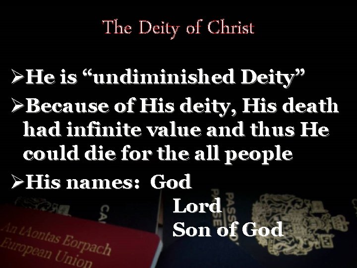 The Deity of Christ ØHe is “undiminished Deity” ØBecause of His deity, His death