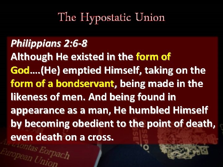 The Hypostatic Union Philippians 2: 6 -8 Although He existed in the form of