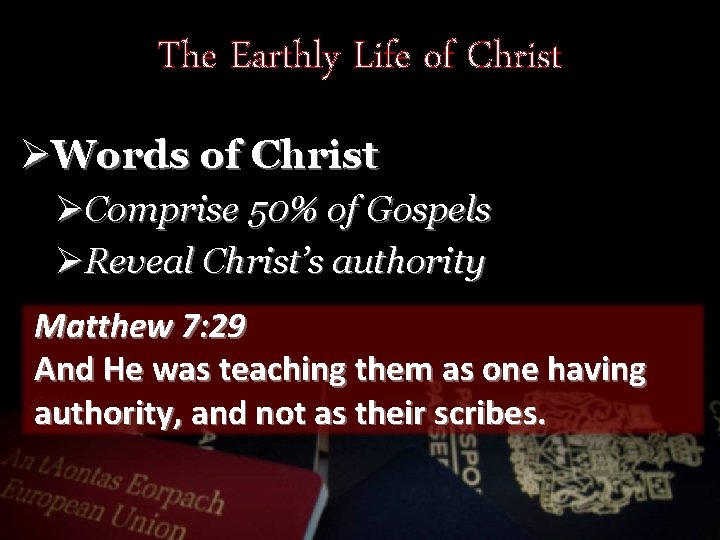The Earthly Life of Christ ØWords of Christ ØComprise 50% of Gospels ØReveal Christ’s