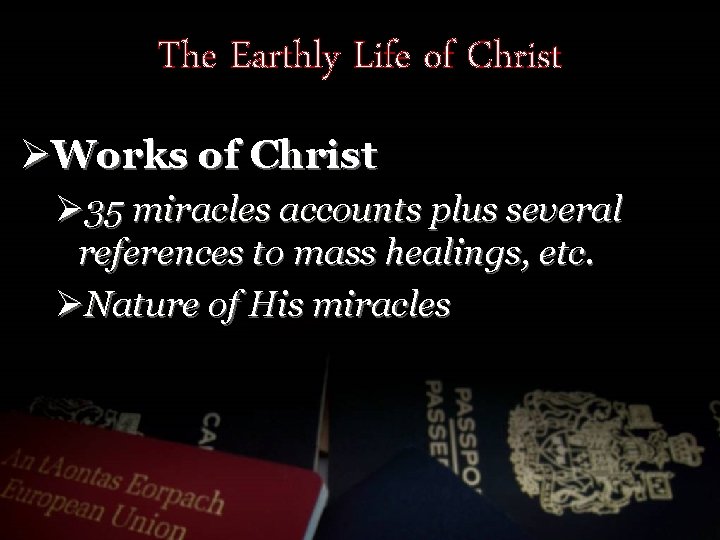The Earthly Life of Christ ØWorks of Christ Ø 35 miracles accounts plus several