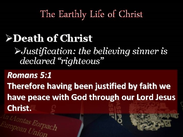 The Earthly Life of Christ ØDeath of Christ ØJustification: the believing sinner is declared
