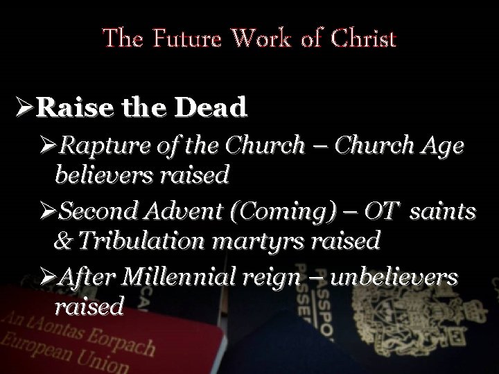 The Future Work of Christ ØRaise the Dead ØRapture of the Church – Church