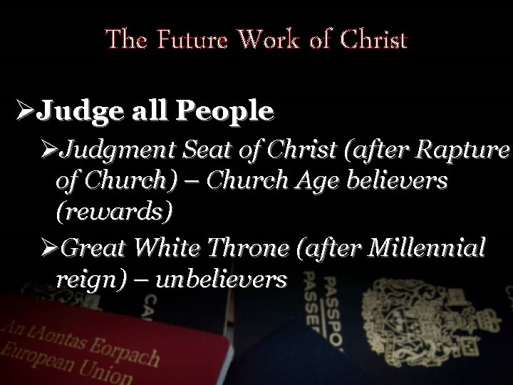The Future Work of Christ ØJudge all People ØJudgment Seat of Christ (after Rapture