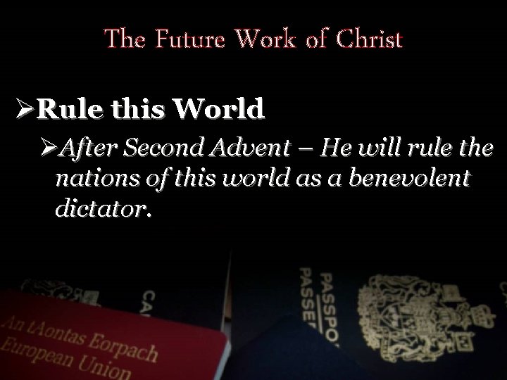 The Future Work of Christ ØRule this World ØAfter Second Advent – He will