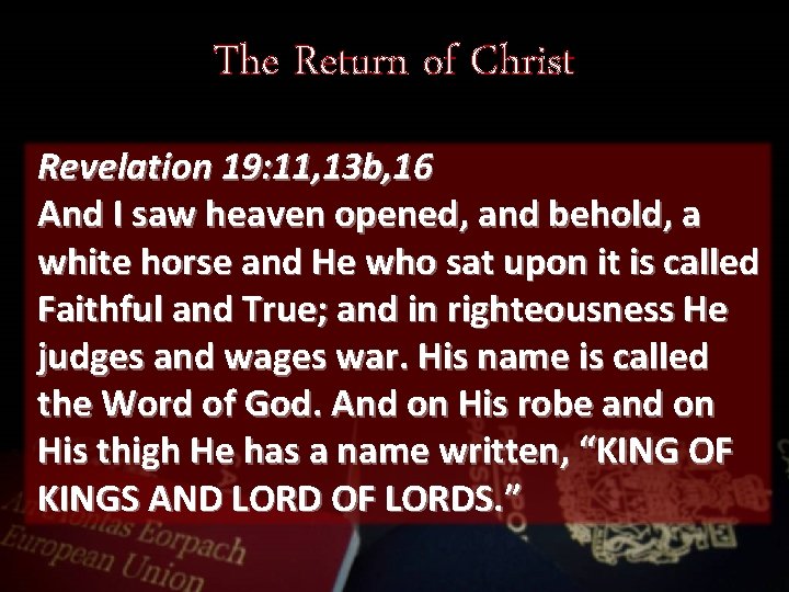 The Return of Christ Revelation 19: 11, 13 b, 16 And I saw heaven