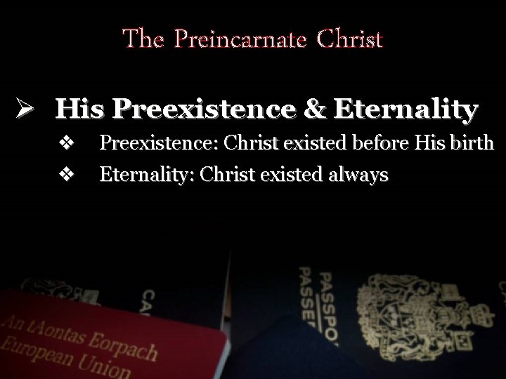 The Preincarnate Christ Ø His Preexistence & Eternality v v Preexistence: Christ existed before
