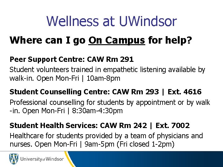 Wellness at UWindsor Where can I go On Campus for help? Peer Support Centre: