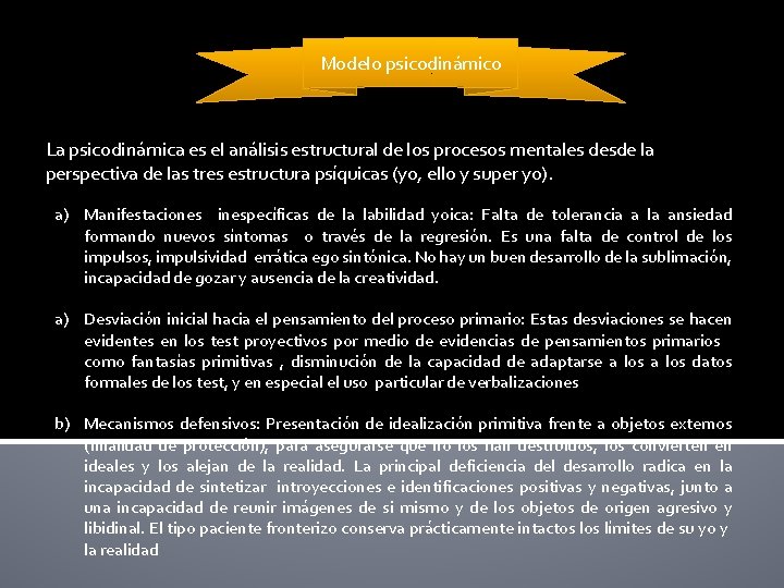 Modelo psicodinámico La psicodinámica es el análisis estructural de los procesos mentales desde la