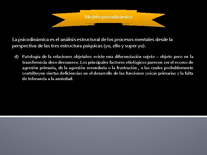 Modelo psicodinámico La psicodinámica es el análisis estructural de los procesos mentales desde la