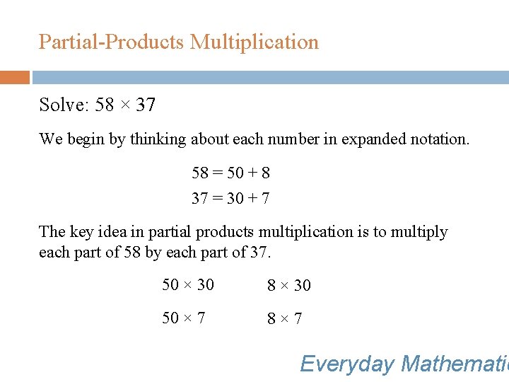 Partial-Products Multiplication Solve: 58 × 37 We begin by thinking about each number in