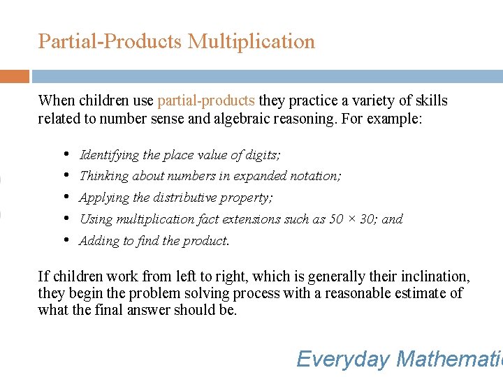 Partial-Products Multiplication When children use partial-products they practice a variety of skills related to