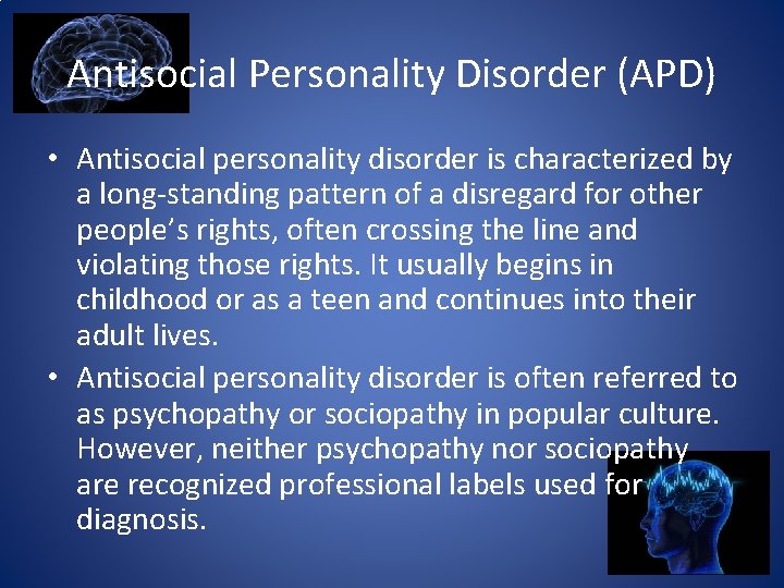 Antisocial Personality Disorder (APD) • Antisocial personality disorder is characterized by a long-standing pattern