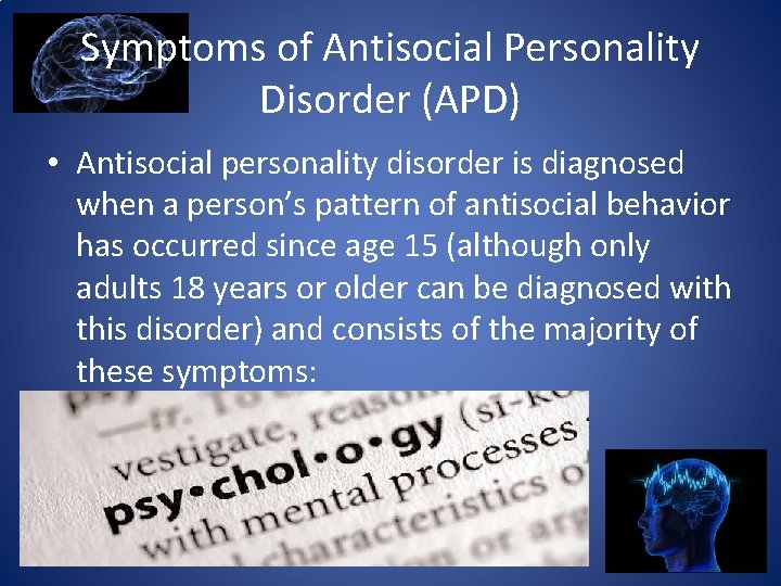 Symptoms of Antisocial Personality Disorder (APD) • Antisocial personality disorder is diagnosed when a