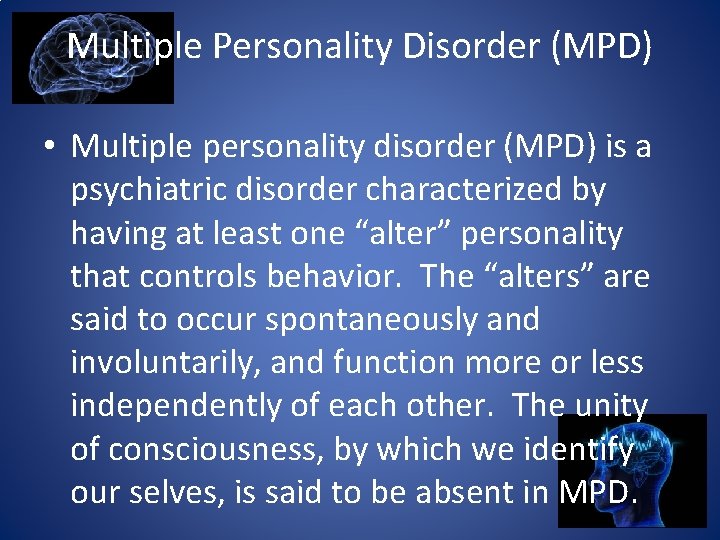 Multiple Personality Disorder (MPD) • Multiple personality disorder (MPD) is a psychiatric disorder characterized
