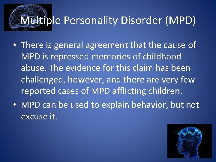 Multiple Personality Disorder (MPD) • There is general agreement that the cause of MPD