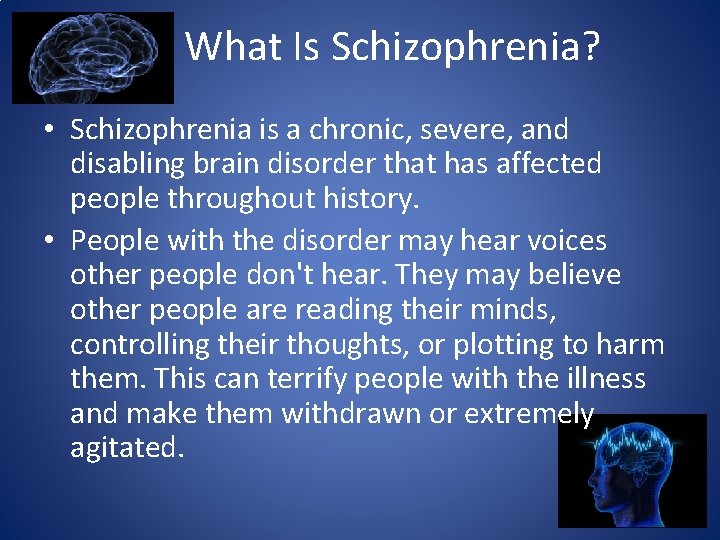 What Is Schizophrenia? • Schizophrenia is a chronic, severe, and disabling brain disorder that