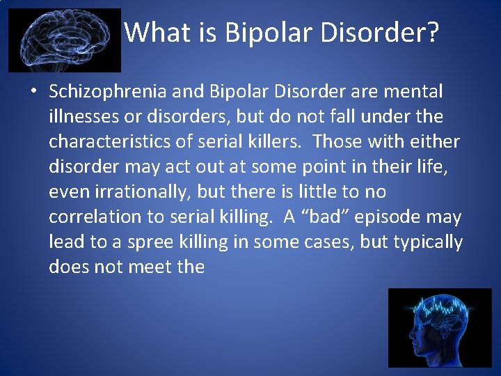 What is Bipolar Disorder? • Schizophrenia and Bipolar Disorder are mental illnesses or disorders,