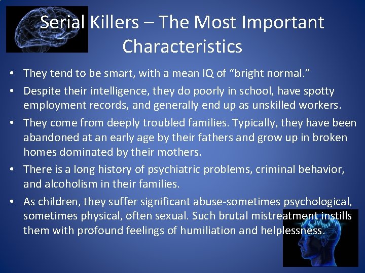 Serial Killers – The Most Important Characteristics • They tend to be smart, with