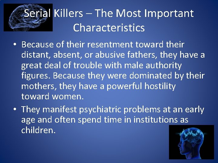 Serial Killers – The Most Important Characteristics • Because of their resentment toward their