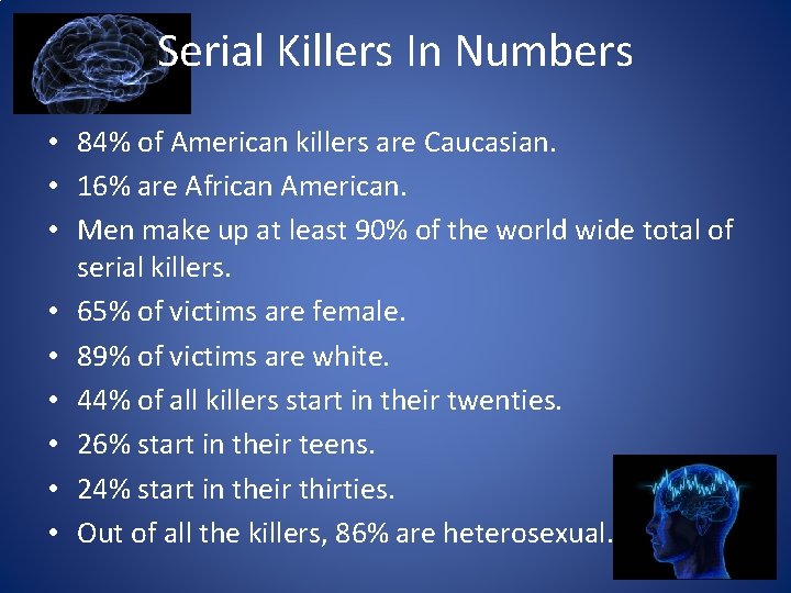 Serial Killers In Numbers • 84% of American killers are Caucasian. • 16% are