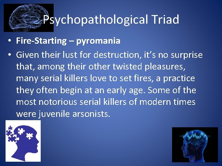 Psychopathological Triad • Fire-Starting – pyromania • Given their lust for destruction, it’s no