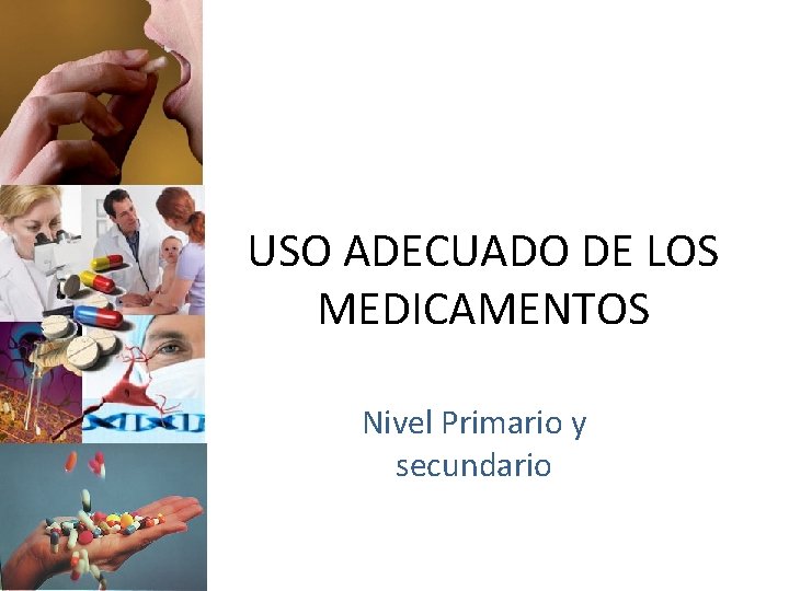 USO ADECUADO DE LOS MEDICAMENTOS Nivel Primario y secundario 