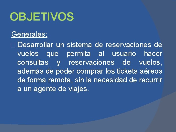 OBJETIVOS Generales: � Desarrollar un sistema de reservaciones de vuelos que permita al usuario