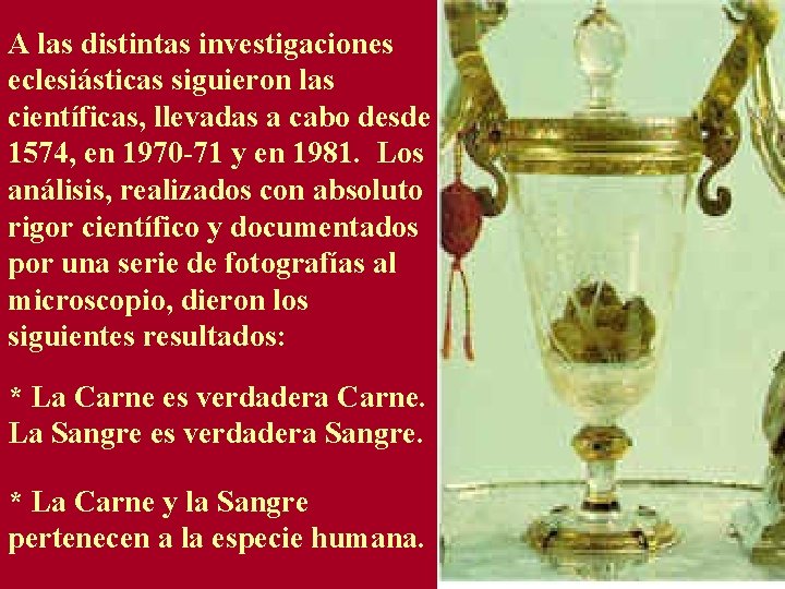 A las distintas investigaciones eclesiásticas siguieron las científicas, llevadas a cabo desde 1574, en