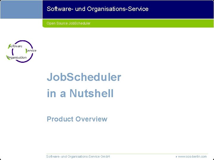 Software- und Organisations-Service Open Source Job. Scheduler in a Nutshell Product Overview Software- und