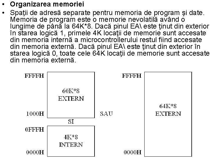  • Organizarea memoriei • Spaţii de adresă separate pentru memoria de program şi