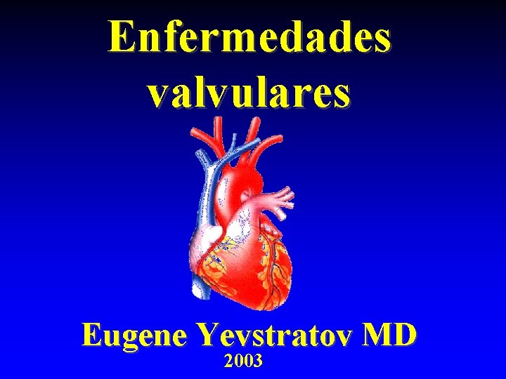 Enfermedades valvulares Eugene Yevstratov MD 2003 