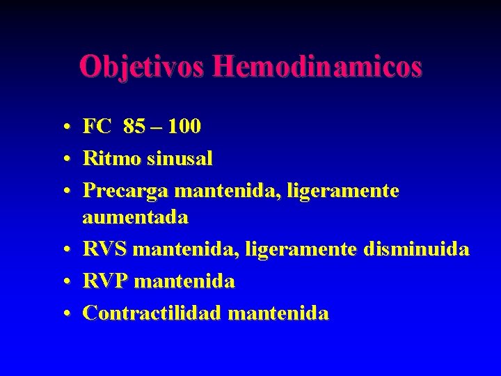 Objetivos Hemodinamicos • FC 85 – 100 • Ritmo sinusal • Precarga mantenida, ligeramente