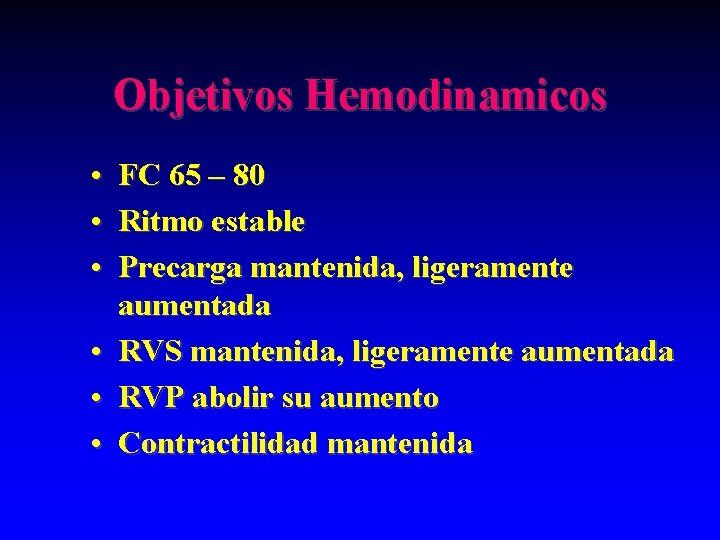 Objetivos Hemodinamicos • FC 65 – 80 • Ritmo estable • Precarga mantenida, ligeramente