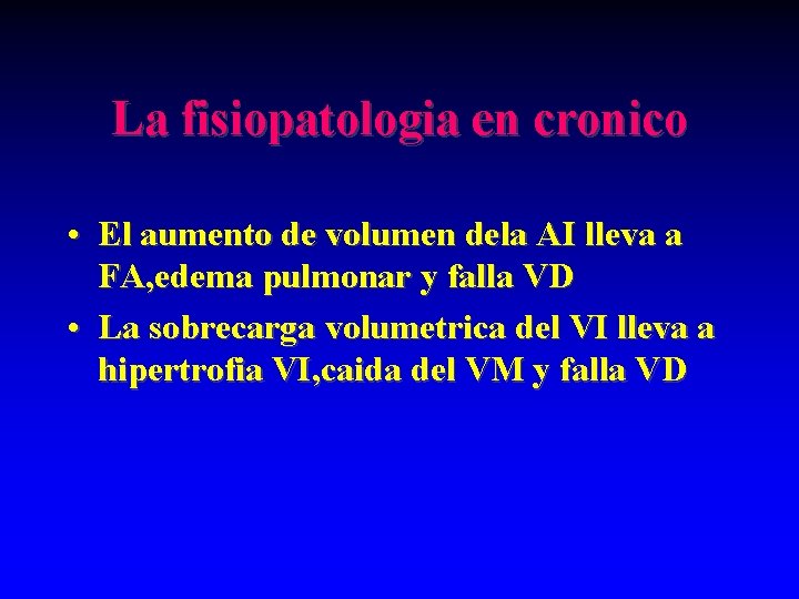 La fisiopatologia en cronico • El aumento de volumen dela AI lleva a FA,