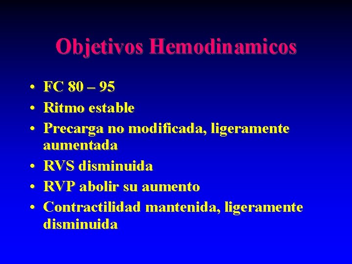 Objetivos Hemodinamicos • • • FC 80 – 95 Ritmo estable Precarga no modificada,