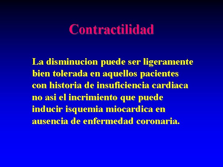 Contractilidad La disminucion puede ser ligeramente bien tolerada en aquellos pacientes con historia de