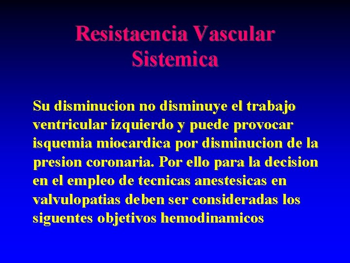 Resistaencia Vascular Sistemica Su disminucion no disminuye el trabajo ventricular izquierdo y puede provocar