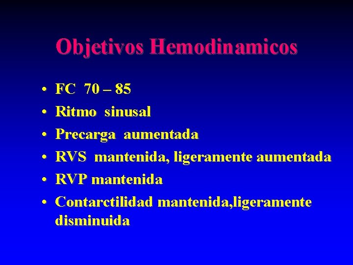 Objetivos Hemodinamicos • • • FC 70 – 85 Ritmo sinusal Precarga aumentada RVS