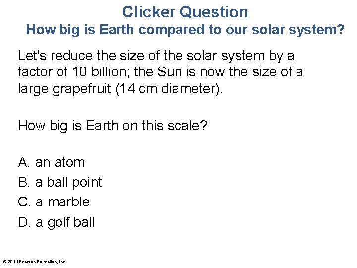 Clicker Question How big is Earth compared to our solar system? Let's reduce the
