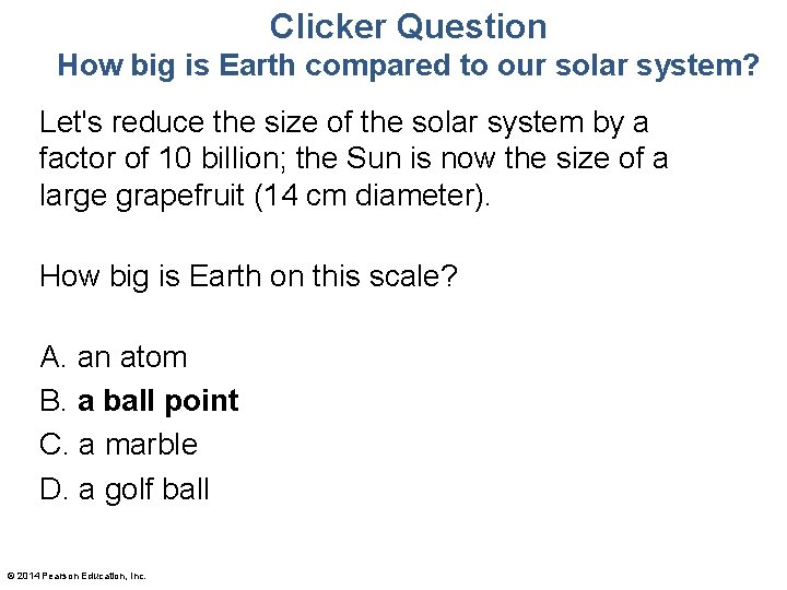 Clicker Question How big is Earth compared to our solar system? Let's reduce the