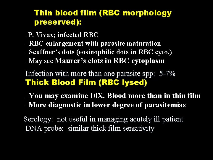 Thin blood film (RBC morphology preserved): P. Vivax; infected RBC enlargement with parasite maturation