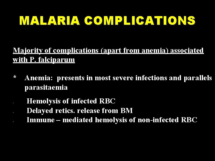 MALARIA COMPLICATIONS Majority of complications (apart from anemia) associated with P. falciparum * Anemia: