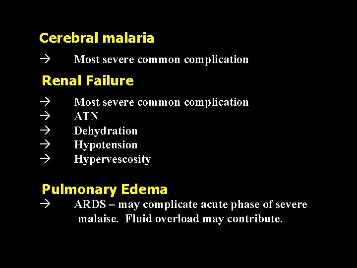 Cerebral malaria à Most severe common complication Renal Failure à à à Most severe