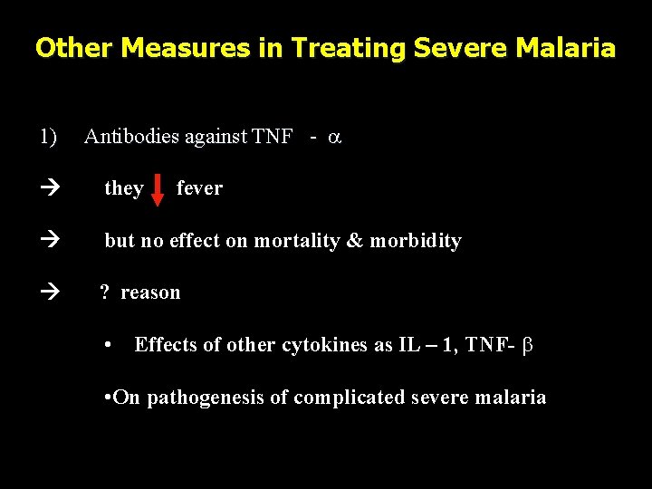 Other Measures in Treating Severe Malaria 1) Antibodies against TNF - they fever but