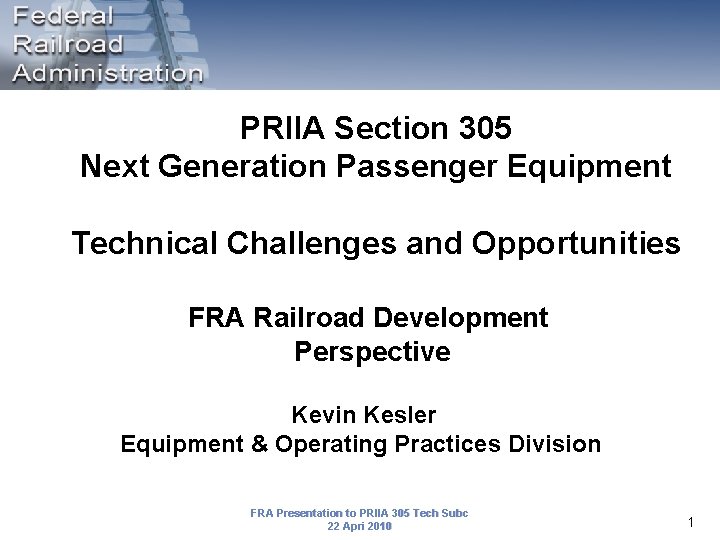 PRIIA Section 305 Next Generation Passenger Equipment Technical Challenges and Opportunities FRA Railroad Development PRIIA Section 305 Next Generation Passenger Equipment Technical Challenges and Opportunities FRA Railroad Development