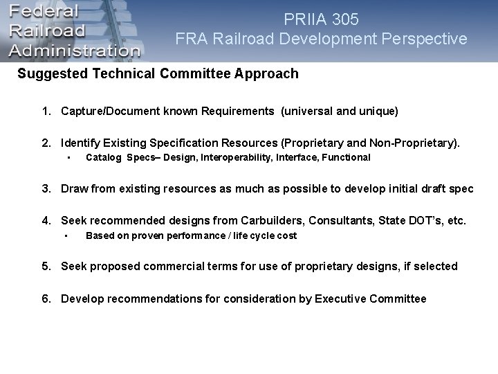 PRIIA 305 FRA Railroad Development Perspective Suggested Technical Committee Approach 1. Capture/Document known Requirements PRIIA 305 FRA Railroad Development Perspective Suggested Technical Committee Approach 1. Capture/Document known Requirements