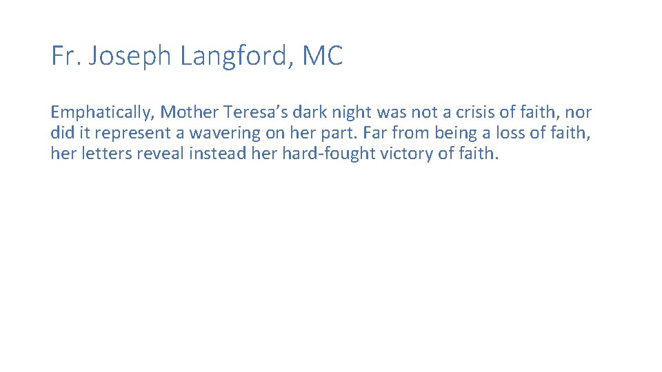 Fr. Joseph Langford, MC Emphatically, Mother Teresa’s dark night was not a crisis of Fr. Joseph Langford, MC Emphatically, Mother Teresa’s dark night was not a crisis of