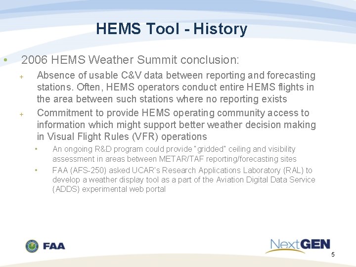HEMS Tool - History • 2006 HEMS Weather Summit conclusion: Absence of usable C&V
