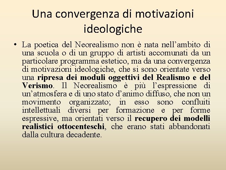 Una convergenza di motivazioni ideologiche • La poetica del Neorealismo non è nata nell’ambito