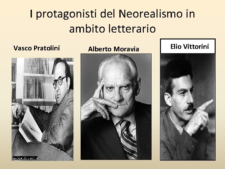 I protagonisti del Neorealismo in ambito letterario Vasco Pratolini Alberto Moravia EElio Vittorini 